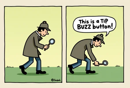 Two-panel comic. First Panel: A cartoon sherlock Holmes, walking to the left, bent over, looking at the ground while holding a magnifying glass. Second Panel: He looks toward the viewer proclaiming 'This is a TIP BUZZ button!', while pointing down off screen.