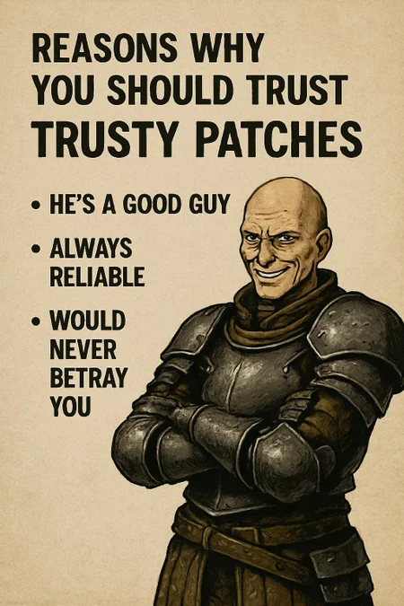Reasons why you should trust "Trusty Patches" (from dark souls)