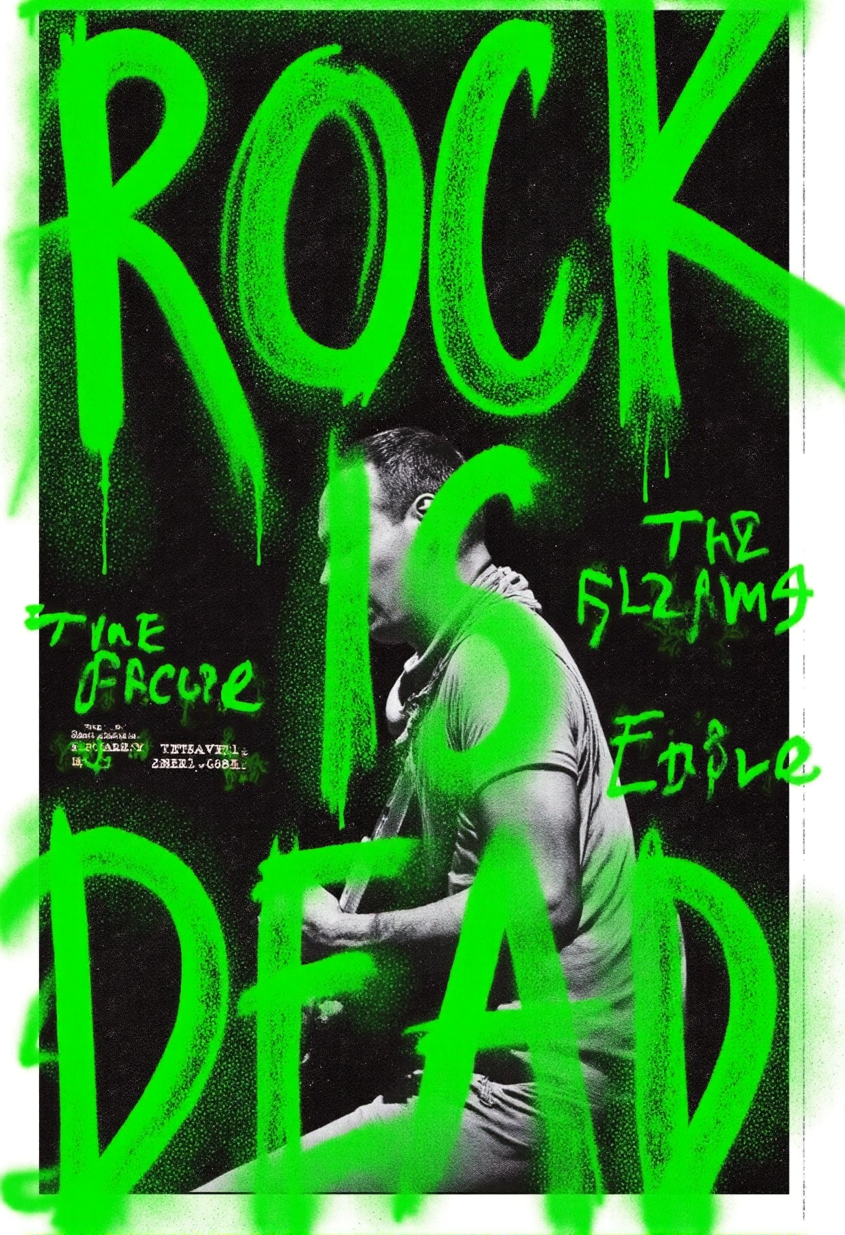 A grunge-style black-and-white poster featuring a rock musician on stage, intensely playing a guitar. The rough, distressed texture, heavy grain, and torn-paper effects give it a raw, underground feel. Bold streaks of vibrant green paint are chaotically splattered over the image, with messy, hand-scrawled graffiti. The dominant text, "ROCK IS DEAD," is painted in a rough, uneven style, bleeding into the background, reinforcing the rebellious, worn-out aesthetic.