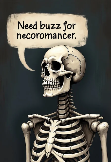 skeleton, speech bubble says "need buzz for necromancer"