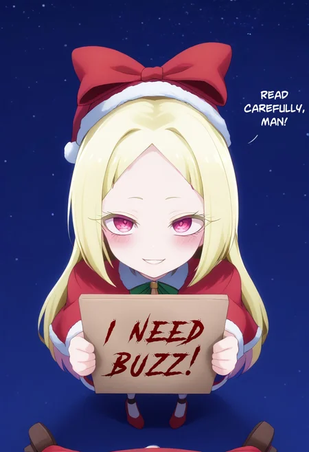 Expressiveh gesugao
1girl, evil smile, looking at viewer, dim, night, looks sexy, (revealing slutty christmassexyoutfit, hat, christmas, santa hat, santa costume, red high-heeled shoes, looking at viewer), long eyelashes, nero alice, long hair, blonde hair, red eyes, bow, hair bow, pink eyes, facial mark, forehead mark, blush, holding a sign with text: "I Need Buzz",
pov much taller, perspective, feet, full body, (standing), from above, 