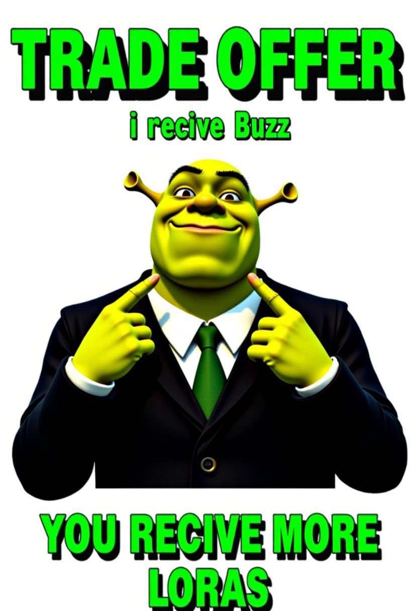 Picture in comic strip style of the Shrek wearing a black suit and green tie with big green 3d text on top of the picture "TRADE OFFER" below it there is smaller text that reads "I recive Buzz" and on the bottom of the picture there is text that reads "You recive more Loras" Shrek connects fingers in pyramid gesture and is looking at the viewer with smug expression.
aidmatextimprover