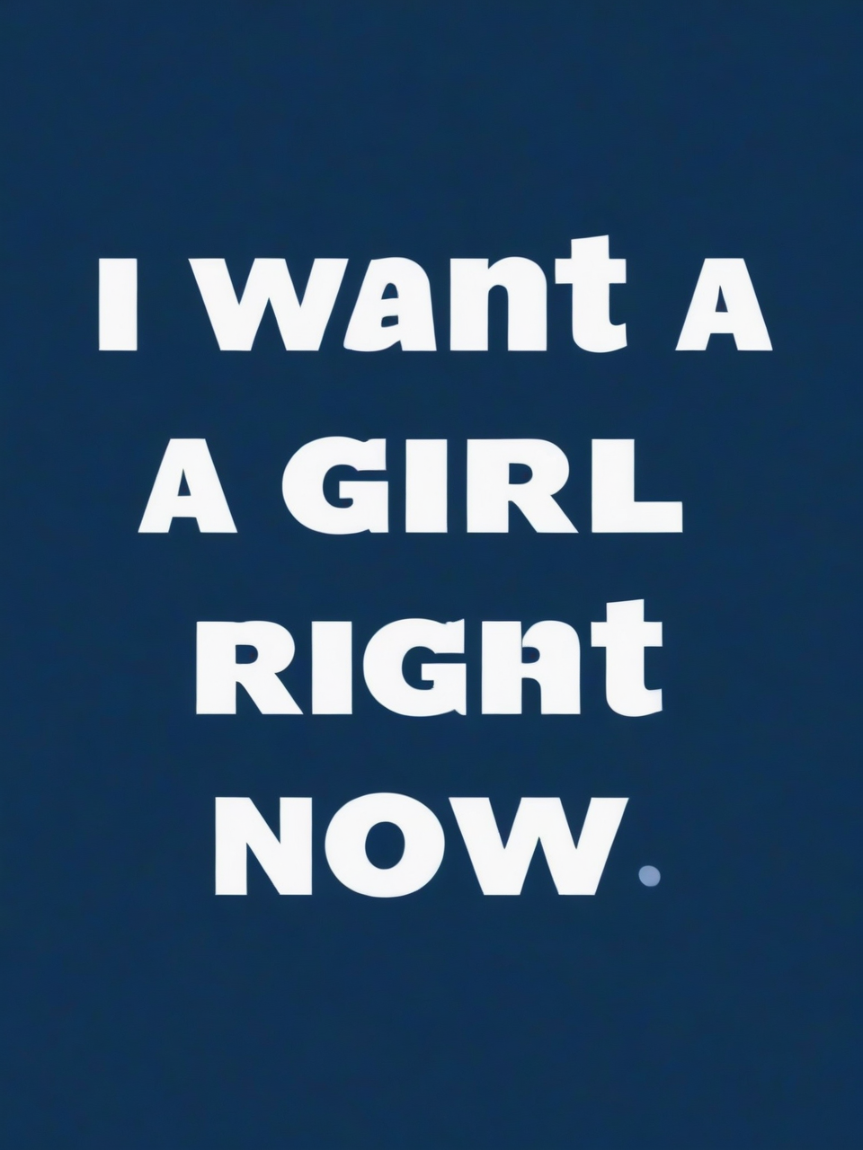 i want a girl right now