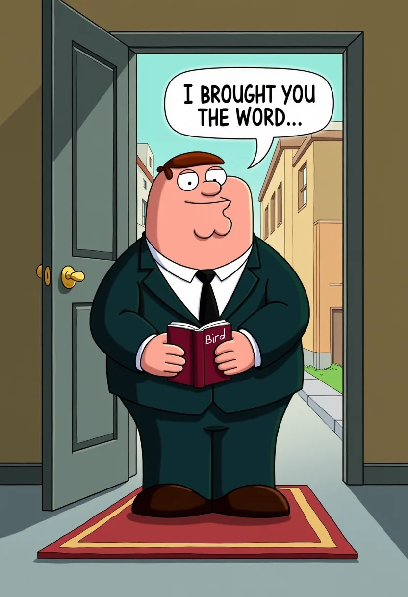 Peter Griffin from Family Guy standing in a door entrance on the rug in the hallway with a book and looking at viewer, he is saying in a speech bubble: "I brought you the Word",
on the book is written: "Bird", (he is wearing black suit:0.5), street in the background,
comic style, masterpiece,