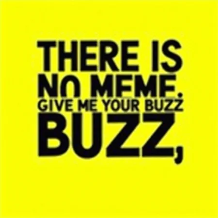 A bold graphic design in a minimalistic style, showing the text "THERE IS NO MEME, GIVE ME YOUR BUZZ" in large, eye-catching, sans-serif font. The background is a vibrant color, like neon yellow or electric blue, with the text in contrasting black or white for a striking visual. The design should be slightly surreal or humorous, evoking the absurdity of internet meme culture. Include some subtle visual effects like shadows or highlights to give the text a three-dimensional feel.
