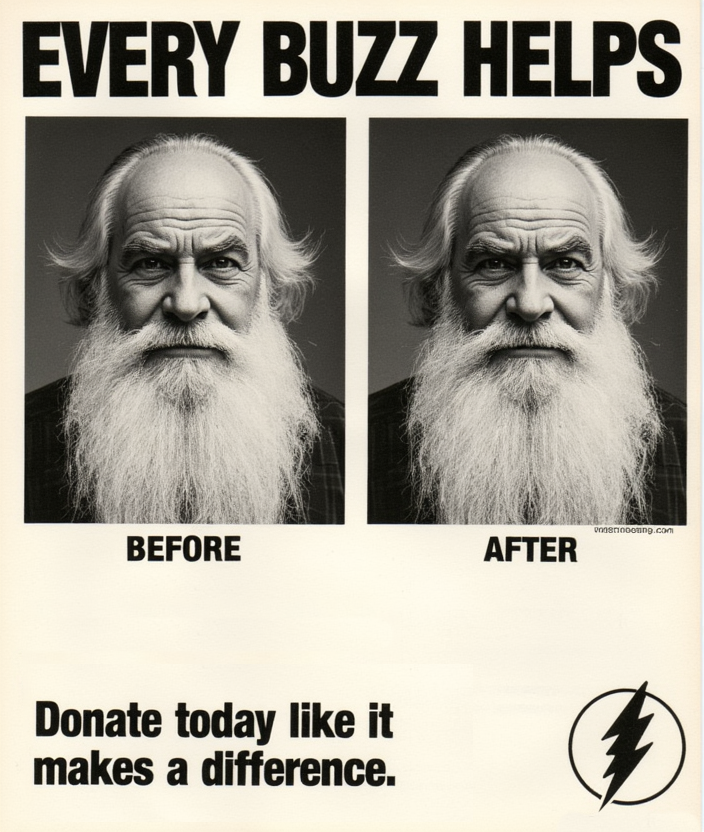 w1z_b4-4ft3r, vintage ad. The headline reads "EVERY BUZZ HELPS" in bold typography. The ad features a dramatic before-and-after comparison. The “BEFORE” image shows a grumpy Wizard Whitebeard with white beard, frowning, pouting lips. In the “AFTER” image, the same Wizard appears significantly happier, with a large smile on his face. A small text say "Donate today like it makes a difference". In the bottom corner is a 1970s style logo that depicts a lightning bolt symbol.
