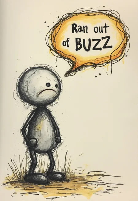 sad stick figure, speechbubble saying 'ran out of buzz'