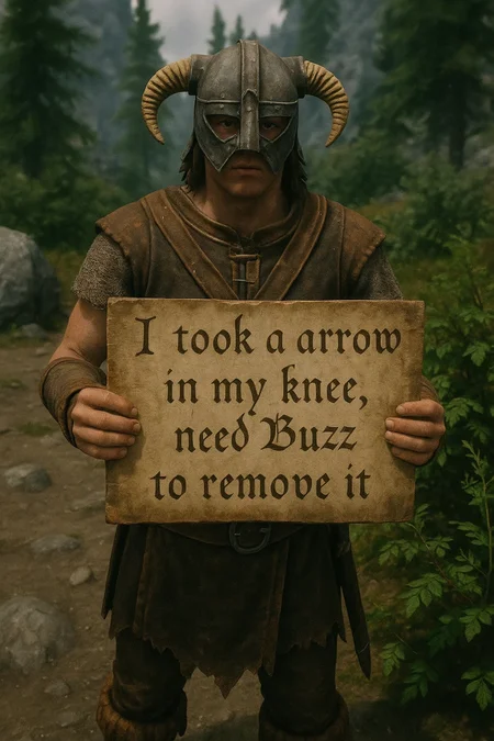 A game character holding a cardboard saying 'I took a arrow in my knee, need Buzz to remove it'