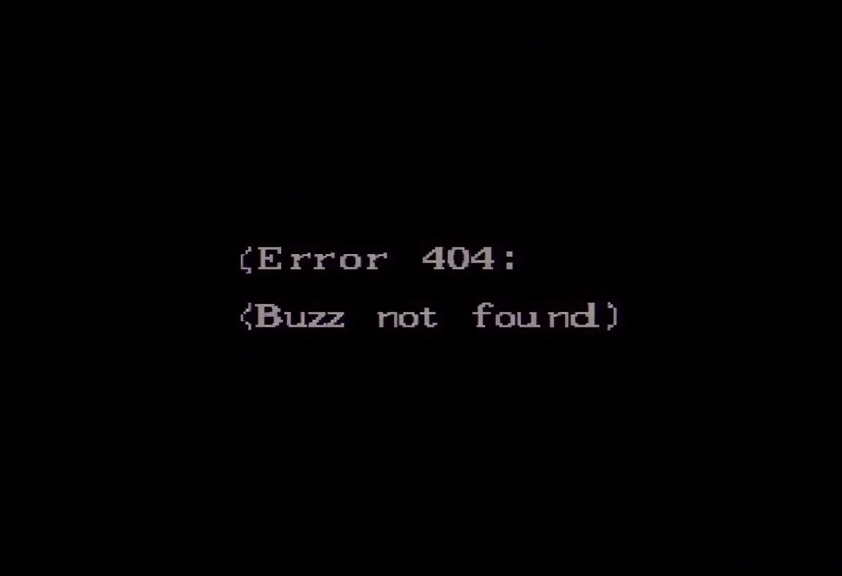 A simple black background with glitched DoS style text that says "<Error 404: Buzz not found>"