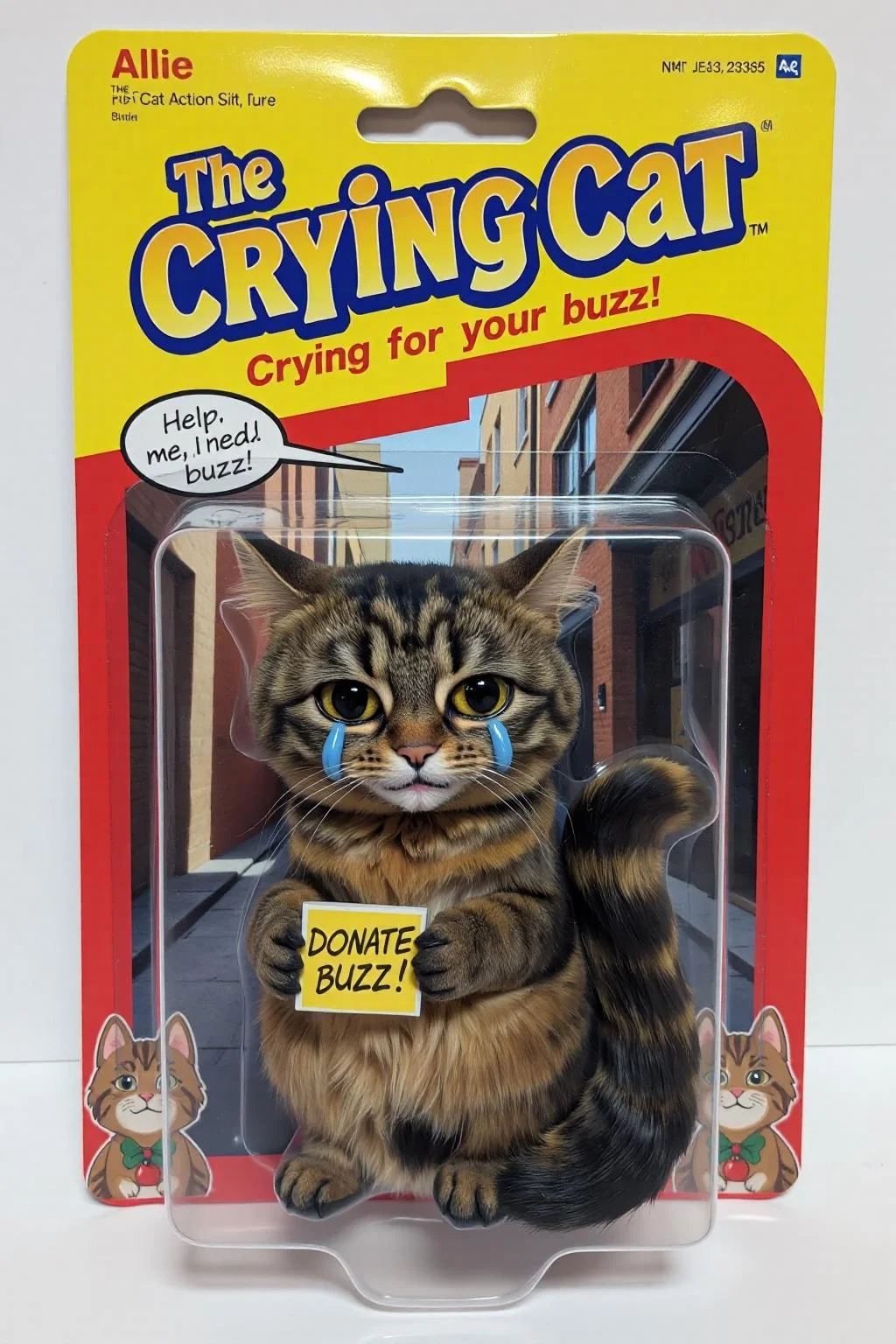 An unopened action figure package featuring "The Allie Cat," a sad-looking fluffy, medium-sized cat named Allie with a mottled coat featuring dark brown and black tabby stripes, with teary eyes, holding a small sign that reads "Donate Buzz." The figure is posed sitting down with a pitiful expression, tears sculpted on its face, and a droopy posture. The packaging is brightly colored, with cartoonish illustrations of the crying cat on the sides and a speech bubble on the front that says, "Help me, I need buzz!" The background inside the package shows a city alley, emphasizing the cat's plight. The title "The Crying Cat" is written in bold, playful letters at the top, with the tagline "Crying for your buzz!" <lora:schnell_v1.0:1.0> <lora:Allie_-_My_Cat_FLUX-000015:0.9> <lora:ral-afpacking-flux:0.7><lora:791005548821781520:0>