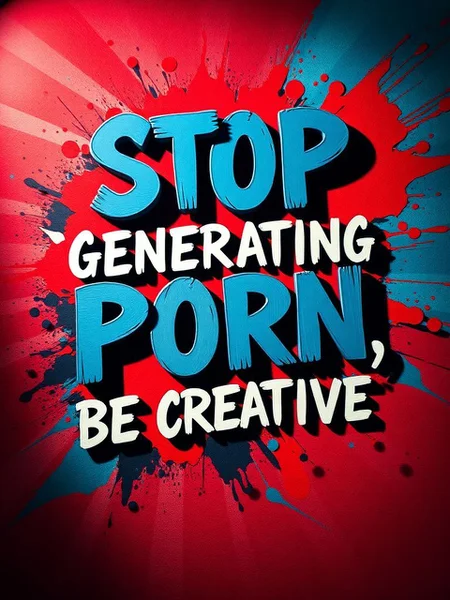 A provocative poster that reads: STOP GENERATING PORN, BE CREATIVE