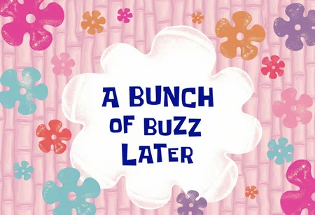 aidmaSpongebobText, A Spongebob time card, text:"A BUNCH OF BUZZ LATER"