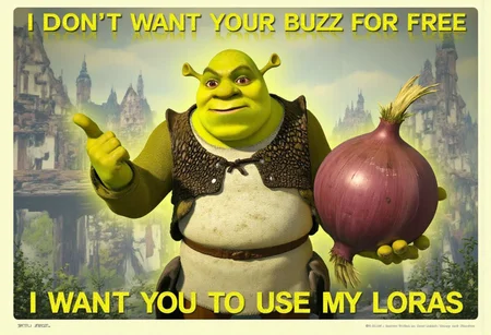 Poster in cyberpunk style, The poster depicts Shrek in green business suit, shrek is wearing an elgant green suit, Shrek poins at viewer with finger, looking at the viewers, on top of the poster there is text "I don't want Your Buzz for free" and on the bottom there is a second line of text "I want YOU to use my loras" Shrek is in the middle of the poster between text lines "I don't want Your Buzz for free" and "I want YOU to use my loras".
On second hand, that one not pointing at Viewer Shrek holds a massive onion.