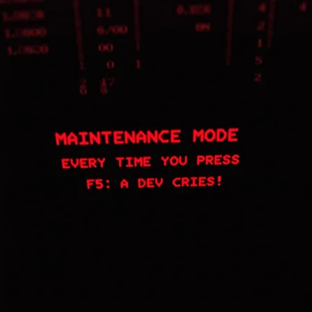 A black computer screen with red matrix code in the background with a red pixel font text that says "MAINTENANCE MODE" in a computer glitch style in the center. Below that in a smaller font says "EVERY TIME YOU PRESS F5, A DEV CRIES!"