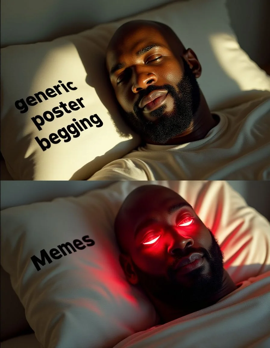 in left top quarter of image text "generic poster begging" written with huge black letters on pillow
, in left bottom quarter of image text "memes" written with huge black letters on pillow
, in right top quarter of image face of bald bearded black man (Shaq O'Neal) peacefully sleeping on white pillow in sunlit room
, in right bottom quarter of image face of same awake bald bearded black man (Shaq O'Neal) with glowing red opened eyes emitting red light in all directions