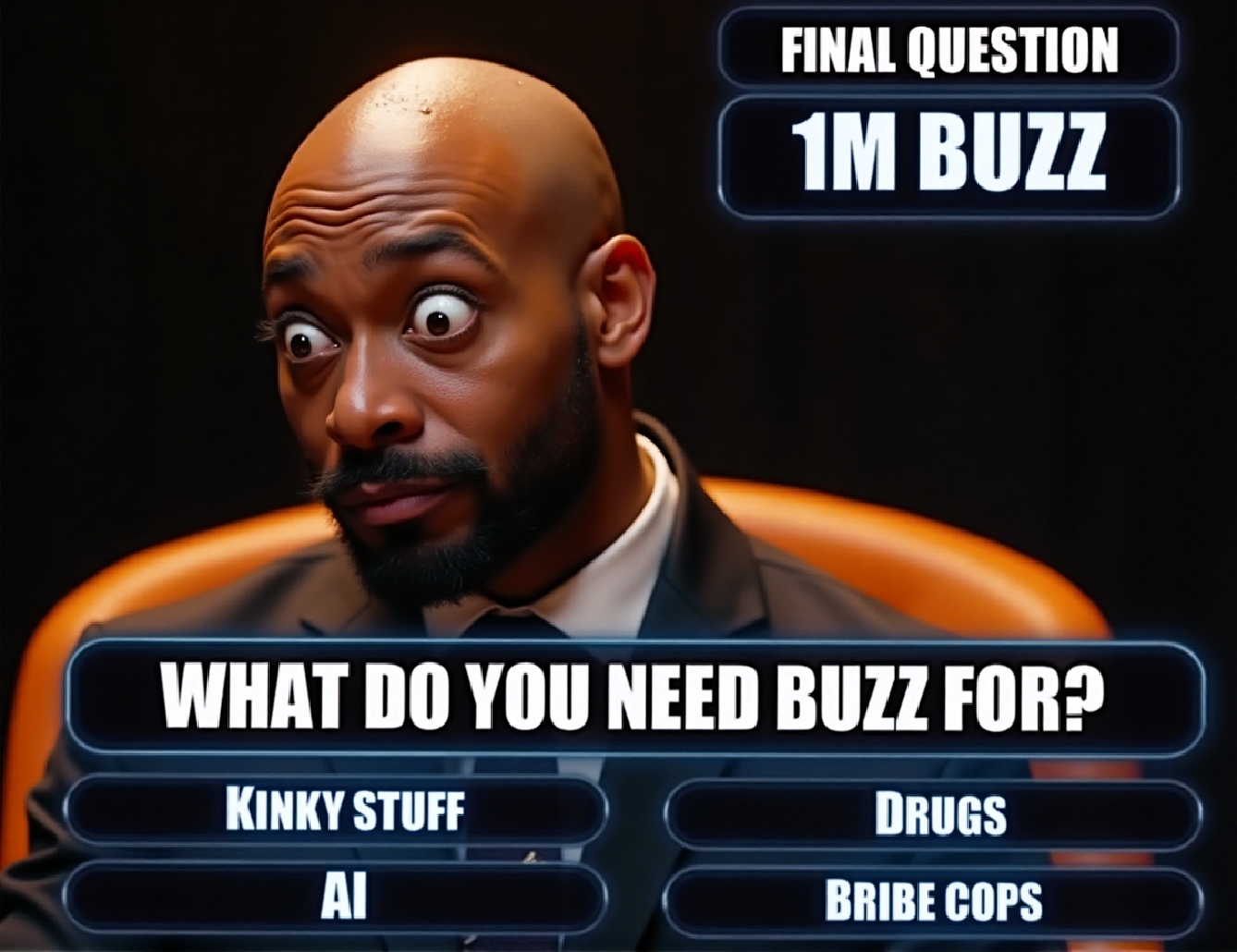 Create a hyper-realistic, cinematic 8K UHD image depicting a quiz show moment. The central character is an African bald man with a surprised and exaggerated cartoonish expression. He looks down with wide, cartoonish-like eyes popping out, a funny mustache, and a sweaty, wet face with visible water droplets on his head. His expression is highly unsure, showing extreme surprise.

He is dressed in a sleek black suit and seated against a vibrant orange background featuring a futuristic display. To the right, the glowing blue futuristic font reads: "Final Question", "1M Buzz", and "What do you need buzz for?". Below that, four multiple-choice answers are listed in glowing, high-tech font in alphabetical order: "Kinky stuff," "AI," "Drugs," and "Bribe cops."

The overall design emphasizes cinematic lighting, hyper-detail, and an ultra-realistic portrayal of textures and elements like sweat and reflections. Use vibrant colors, especially orange and blue, to enhance the futuristic and dynamic feel. Text elements should use an epic, bold font with glowing effects for dramatic impact.