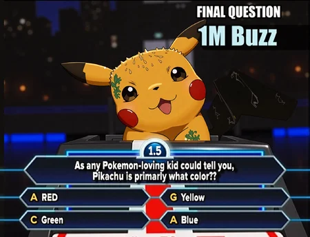 Create a hyper-realistic, cinematic 8K UHD image of a quiz show moment featuring Pikachu. The scene is vibrant and detailed, showcasing Pikachu in an anime-inspired style with a fluffy body, tail, and ears. Pikachu's expression is exaggerated and humorous, with wide, popping eyes, a sweaty, wet face, and visible water droplets, conveying extreme surprise and uncertainty.
The background is a vibrant orange, and Pikachu is seated, looking comically surprised at a glowing futuristic display. To the front of Pikachu, the display features glowing white text that reads: "Final Question," "1M Buzz," and the question, "((As any)) ((Pokémon-loving kid)) ((could tell you)), ((Pikachu is)) ((primarily)) ((what color?))" Four multiple-choice answers reads —"RED," "Green," "Yellow," and "Blue"—are listed below in white font, arranged in a clean grid format.
The design uses cinematic lighting with ultra-detailed textures, emphasizing elements like Pikachu’s fur, sweat, and reflections. Vibrant orange and blue tones dominate the scene, while glowing text and bold fonts enhance the futuristic and dynamic atmosphere.
