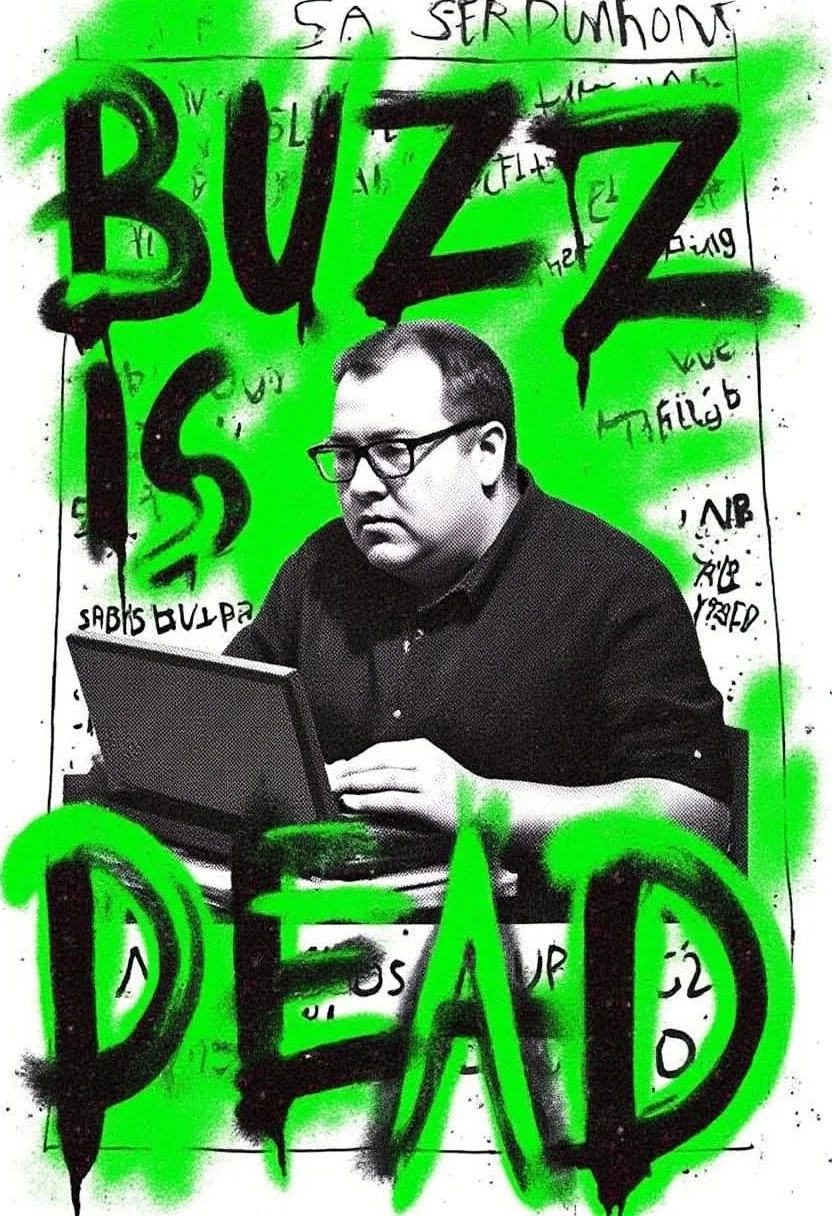 A grunge-style black-and-white poster featuring a overweight nerd dork working on a computer, intensely typing a keyboard. The rough, distressed texture, heavy grain, and torn-paper effects give it a raw, underground feel. Bold streaks of vibrant green paint are chaotically splattered over the image, with messy, hand-scrawled graffiti. The dominant text, "BUZZ IS DEAD," is painted in a rough, uneven style, bleeding into the background, reinforcing the rebellious, worn-out aesthetic.